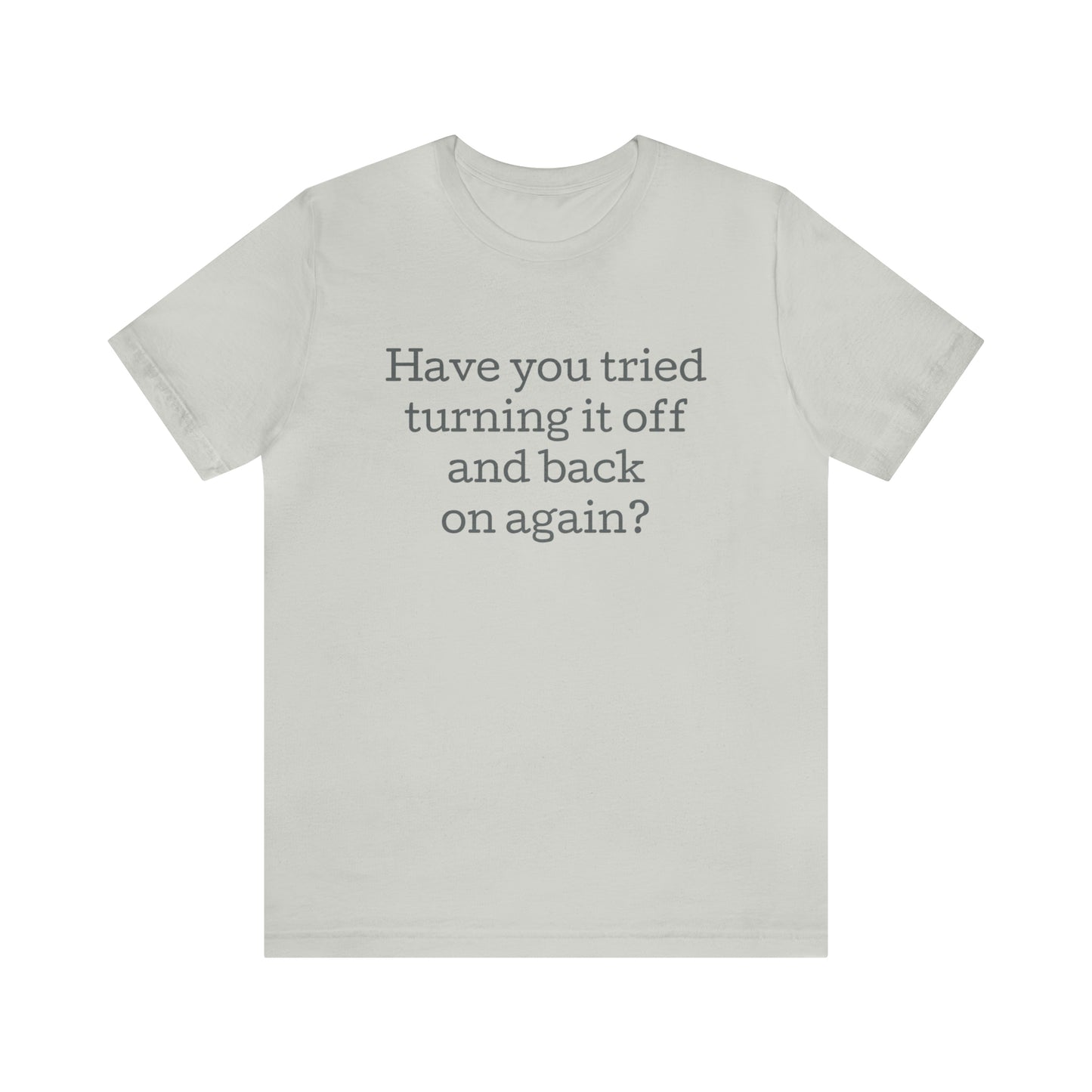 Turn it off and back on again Funny T-Shirt