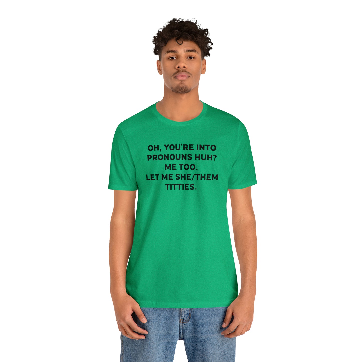 Oh, You're Into Pronouns Funny T-Shirt