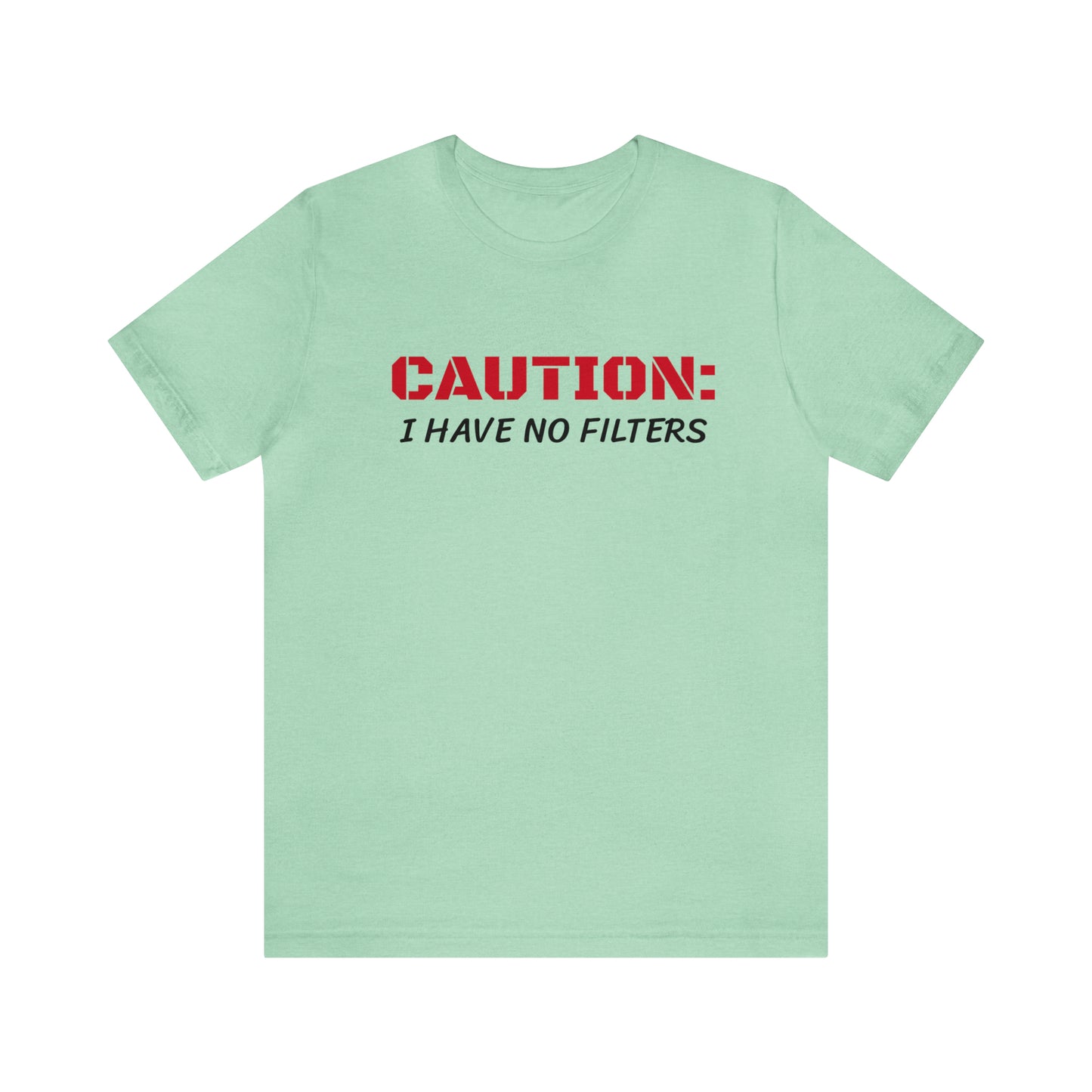 Caution I Have No Filters Funny T-shirt