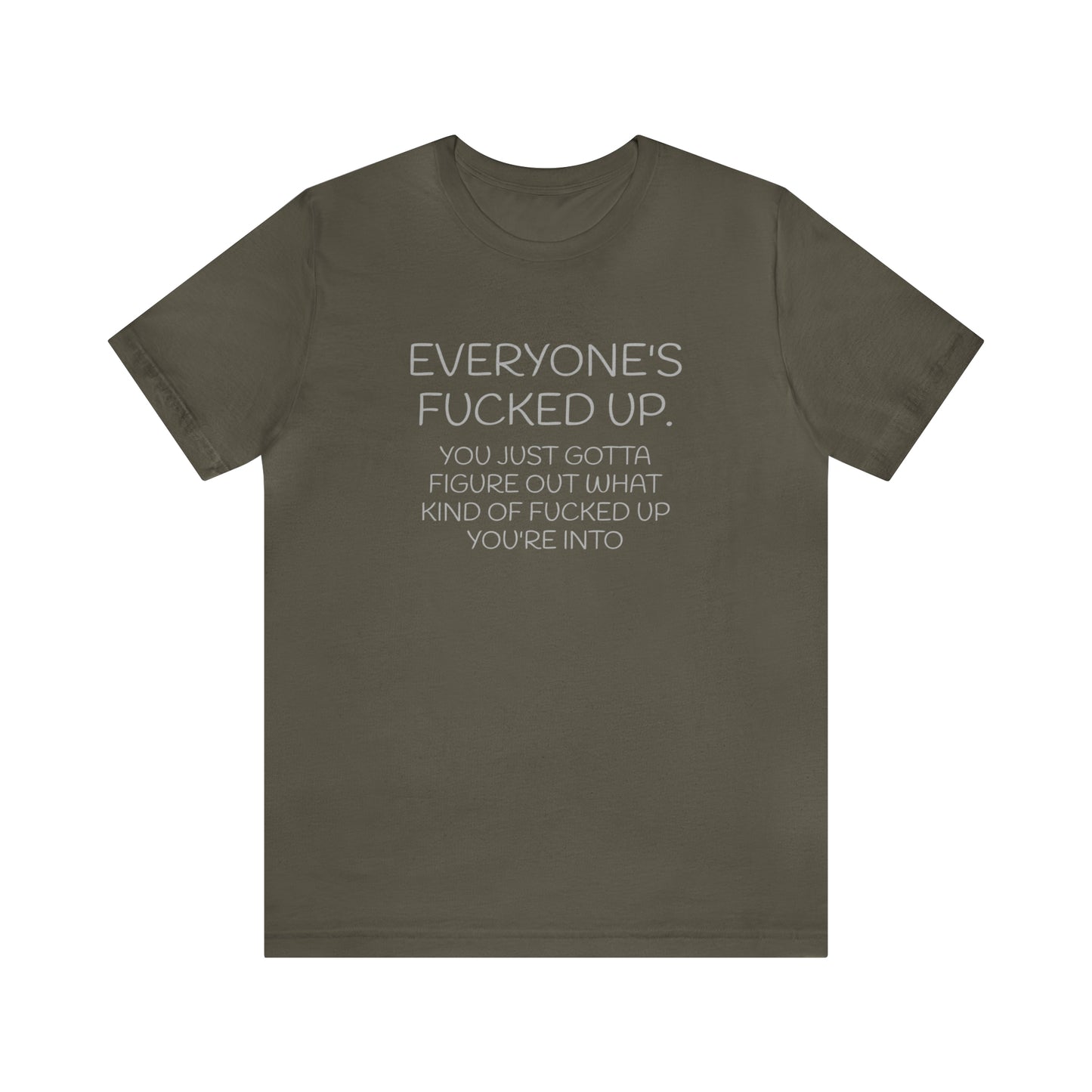 Everyone is fucked up Funny T-Shirt