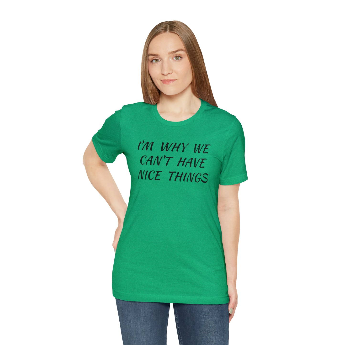 I'm Why We Can't Have Nice Things Funny T-shirt