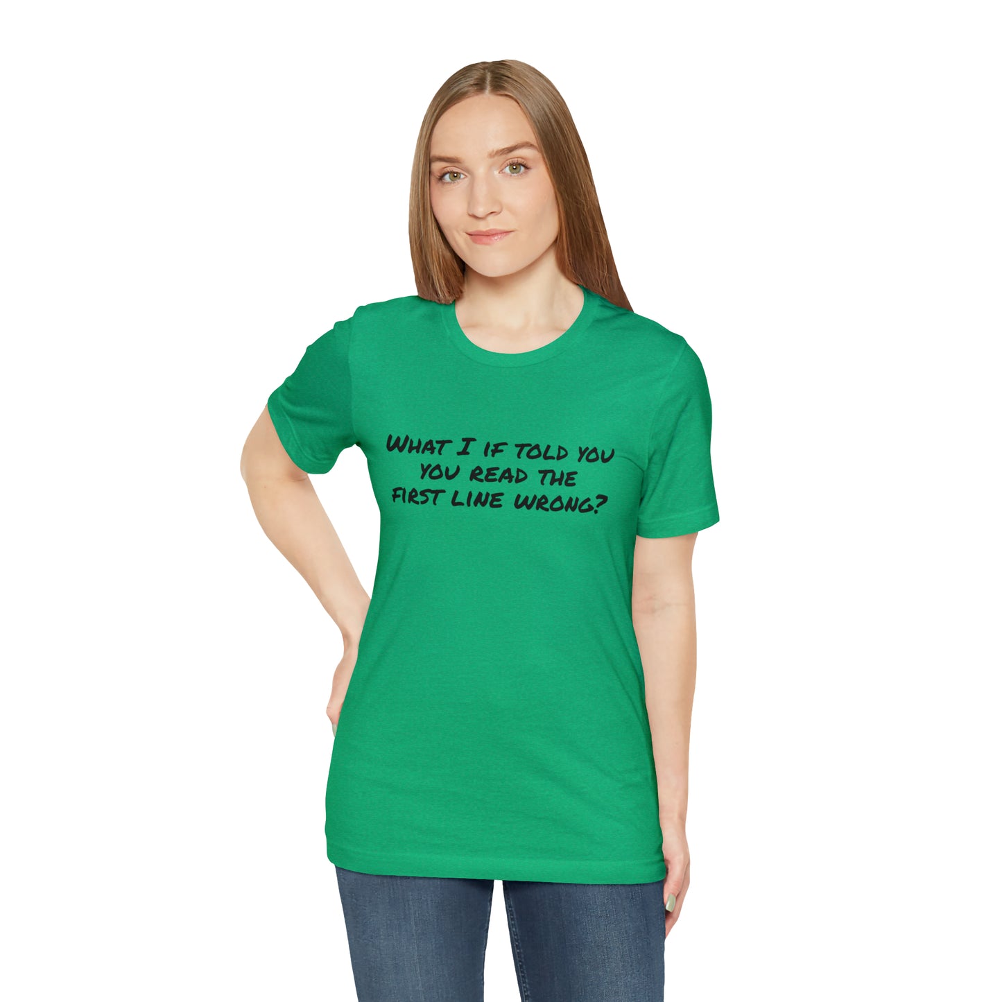 What If I told you, you read the first line wrong Funny T-Shirt