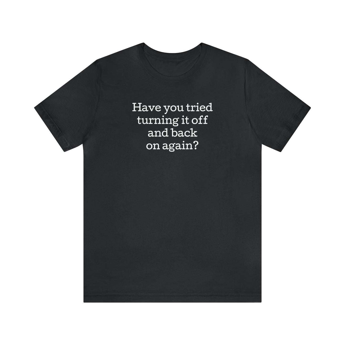 Turn it off and back on again Funny T-Shirt