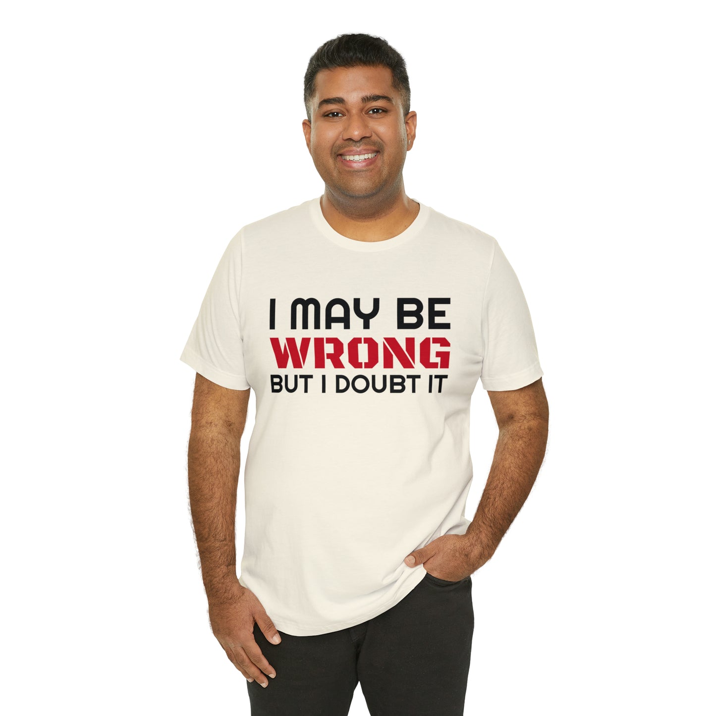 I maybe wrong Funny T-Shirt