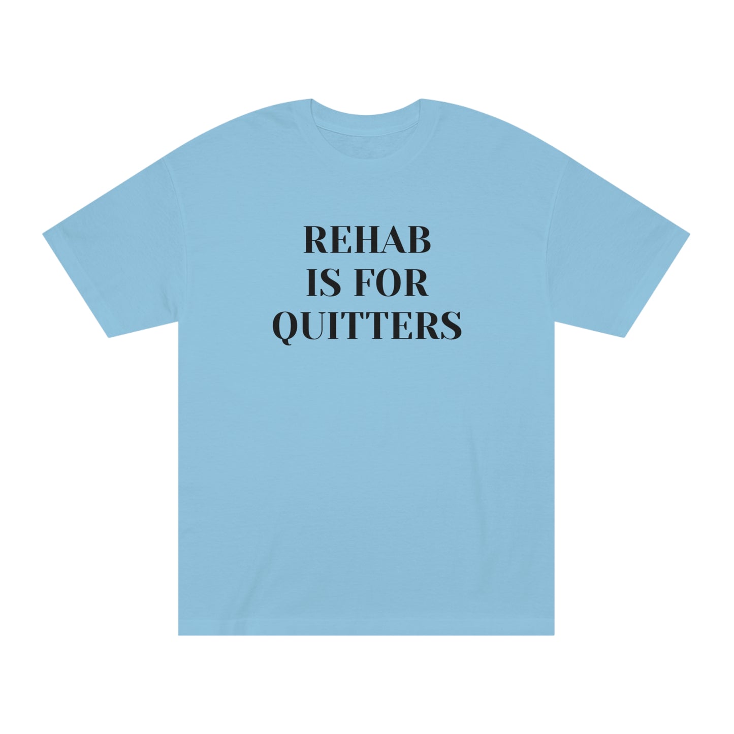 Rehab is for Quitters T-shirt Funny