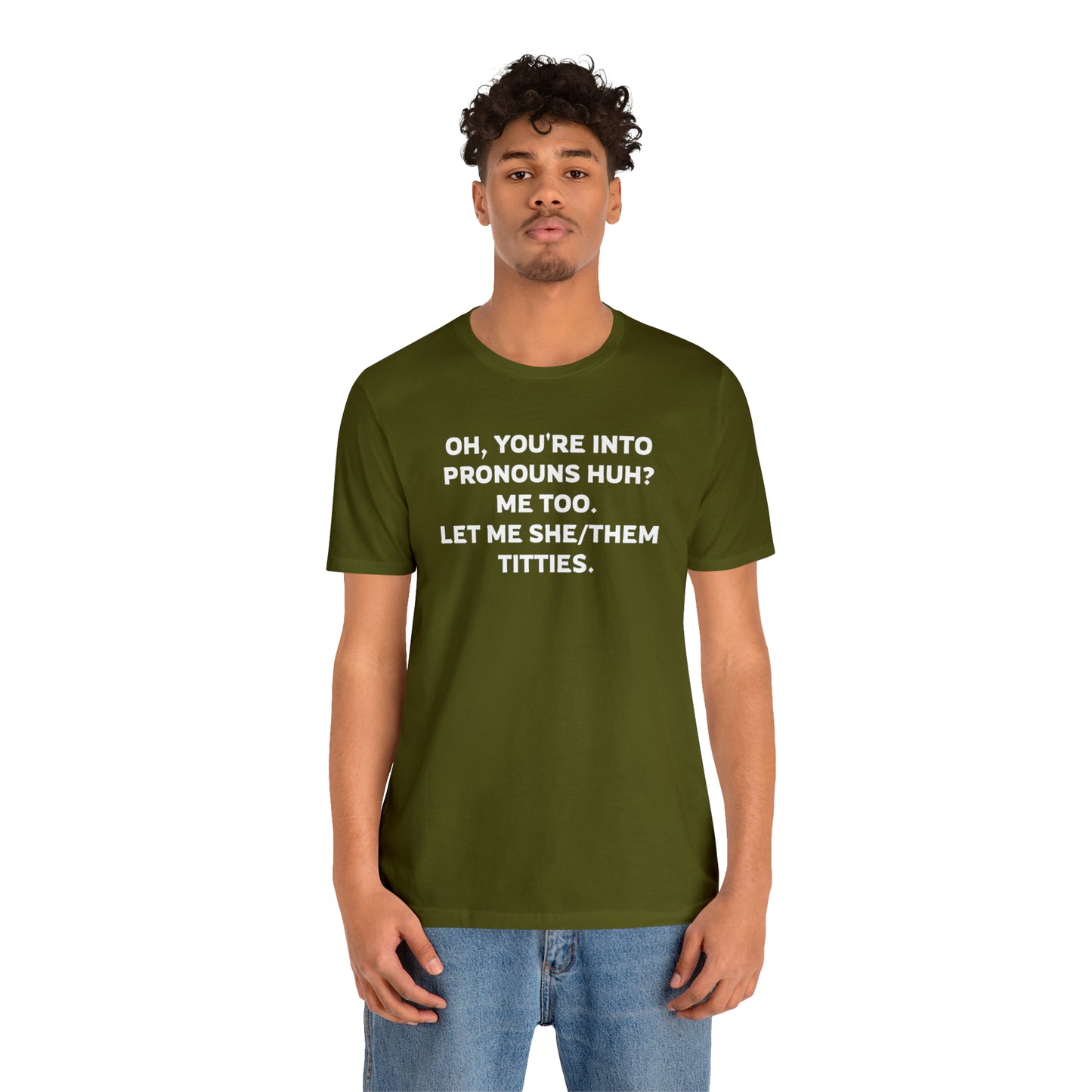 Oh, You're Into Pronouns Funny T-Shirt