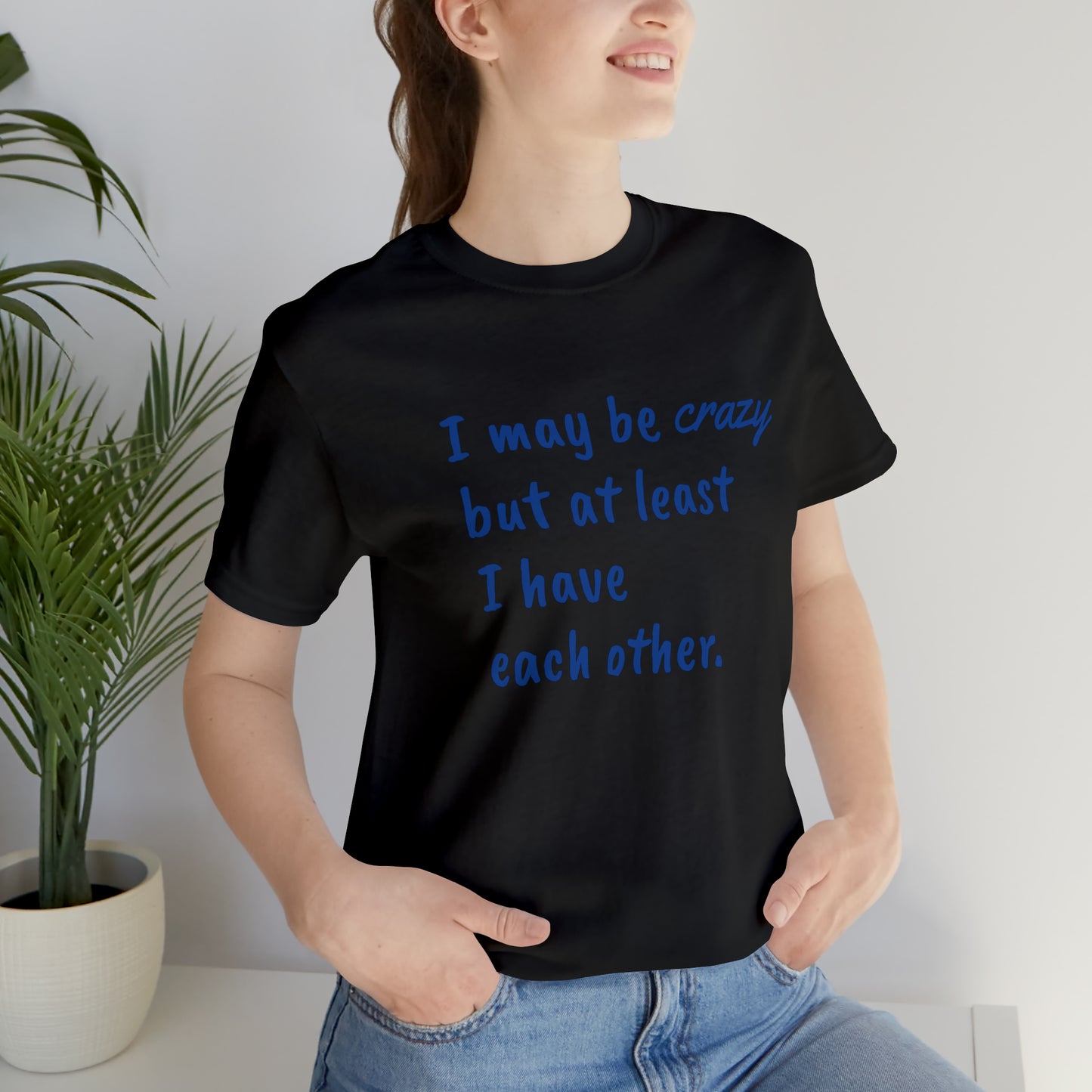 I may be Crazy Funny T-Shirt