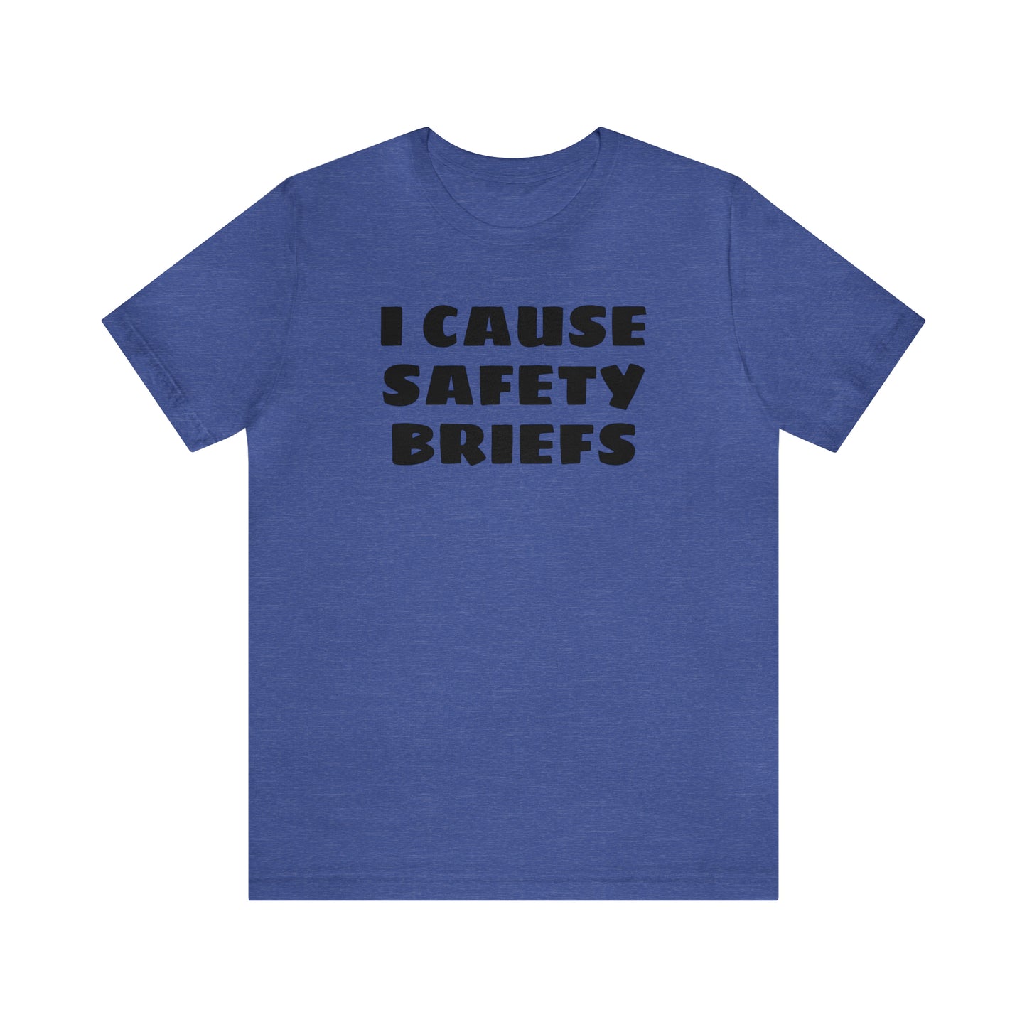 I Cause Safety Briefs Funny T-Shirt