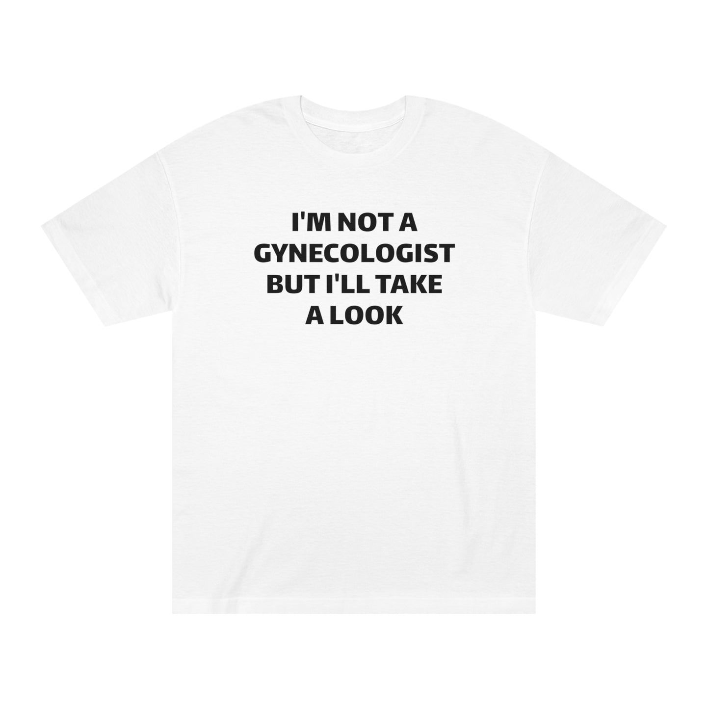 I'm Not A Gynecologist But I'll Take A Look T-Shirt Funny