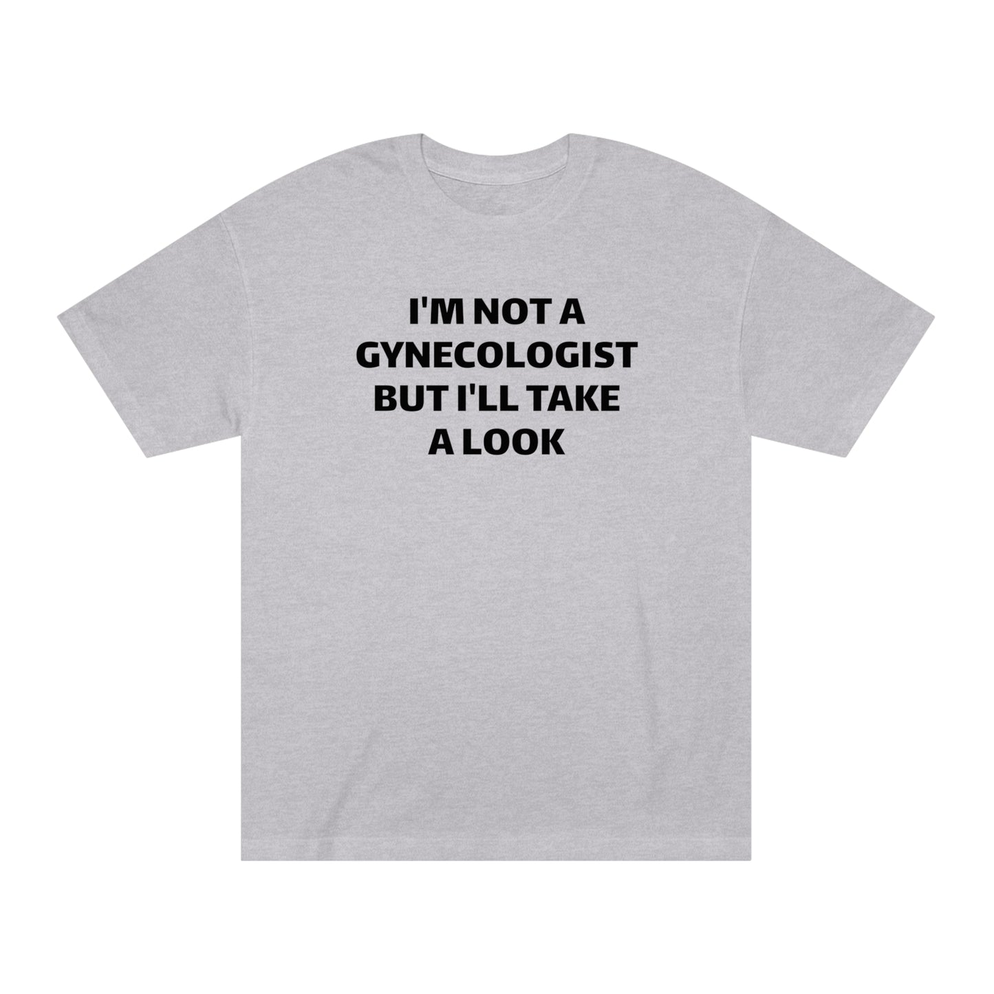 I'm Not A Gynecologist But I'll Take A Look T-Shirt Funny