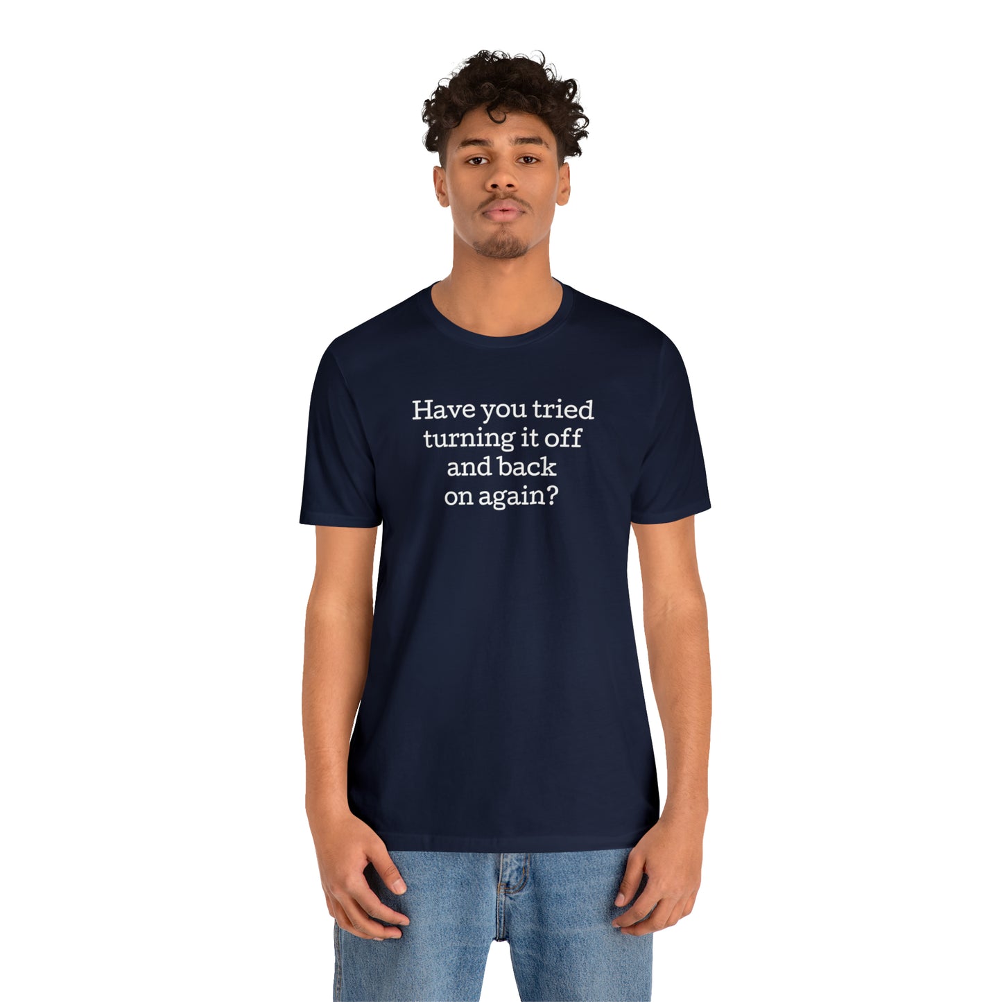 Turn it off and back on again Funny T-Shirt