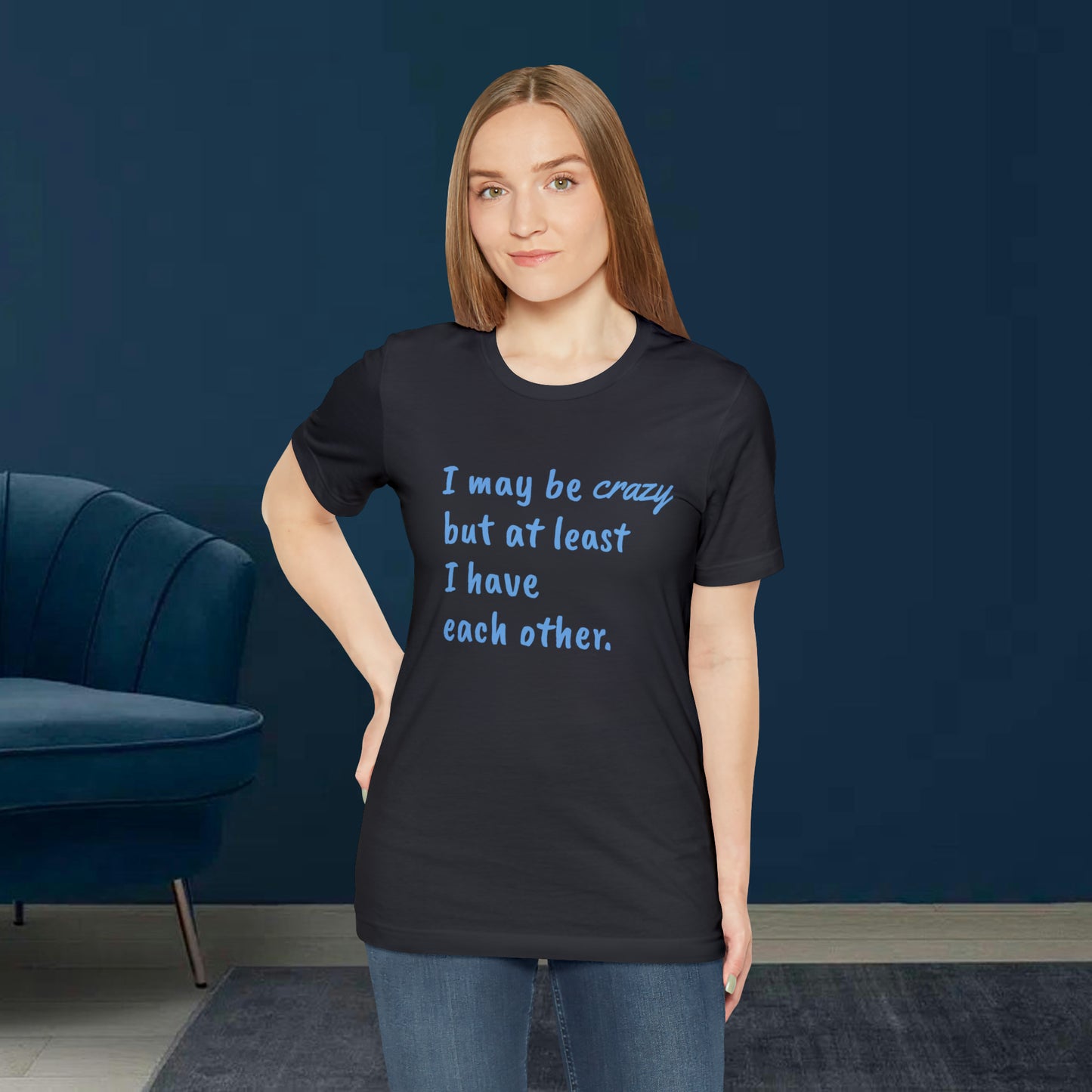 I may be Crazy Funny T-Shirt