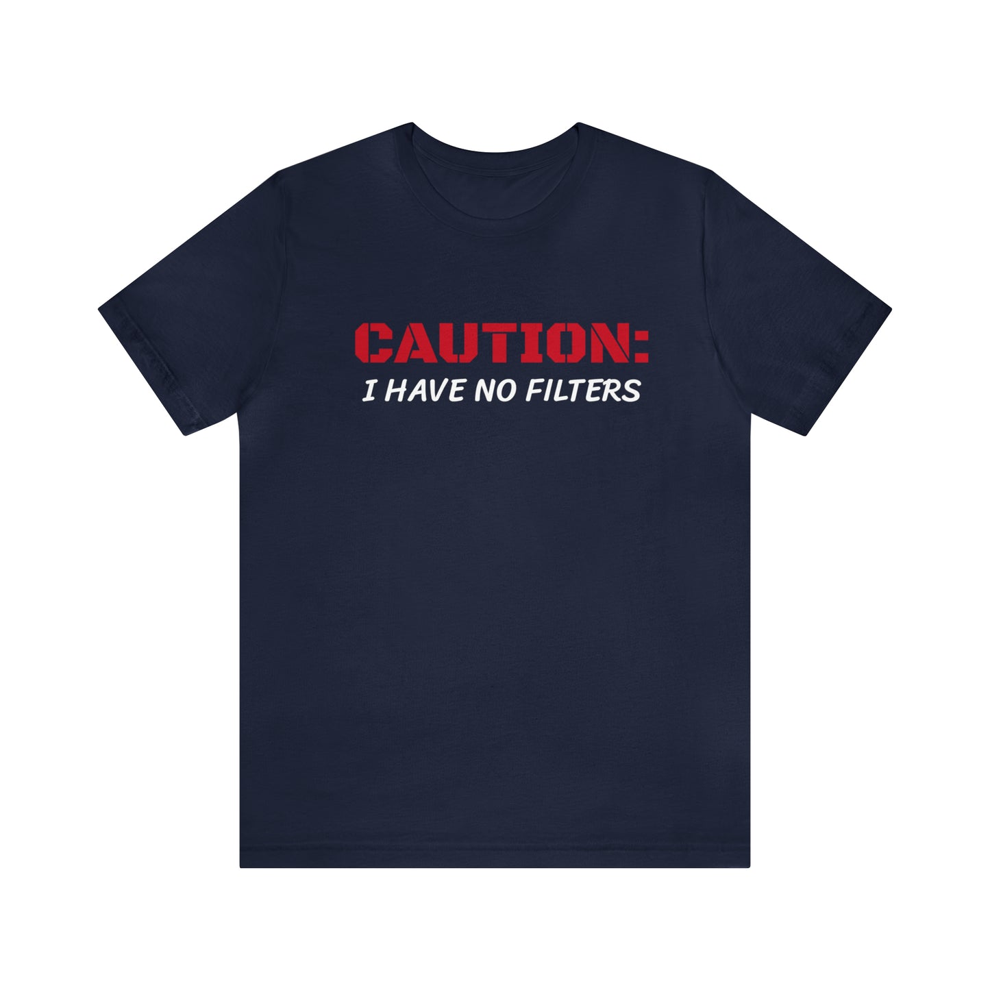 Caution I Have No Filters Funny T-shirt