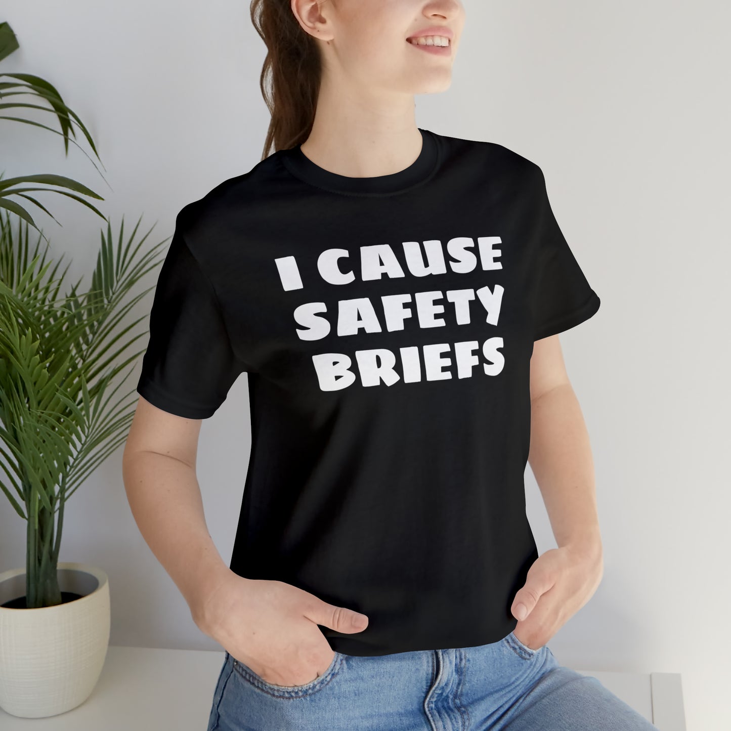 I Cause Safety Briefs Funny T-Shirt