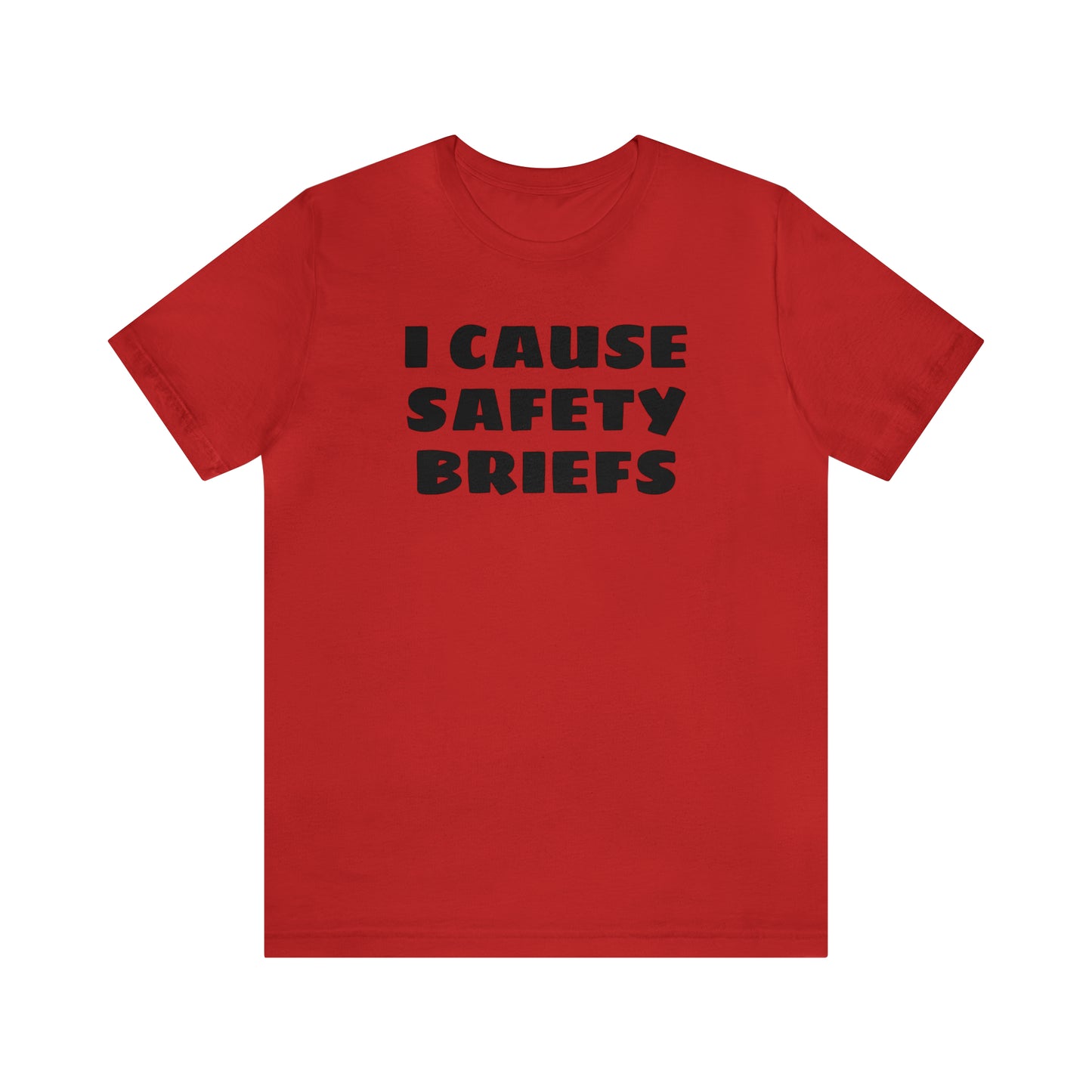 I Cause Safety Briefs Funny T-Shirt