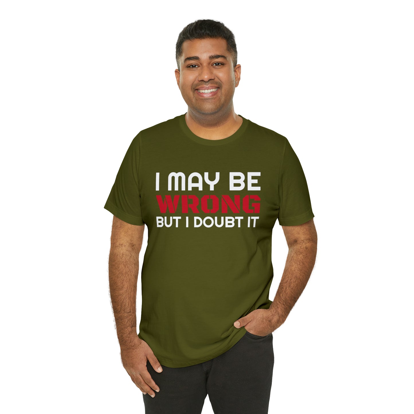 I maybe wrong Funny T-Shirt