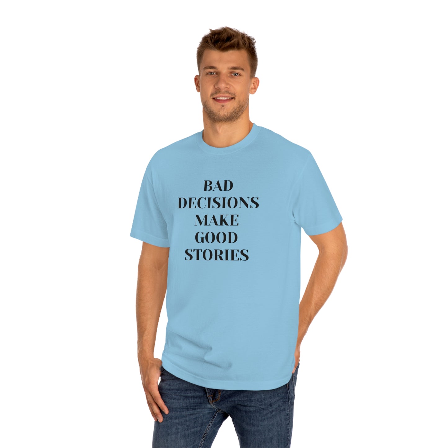 Bad Decisions Make Good Stories Funny T-shirt