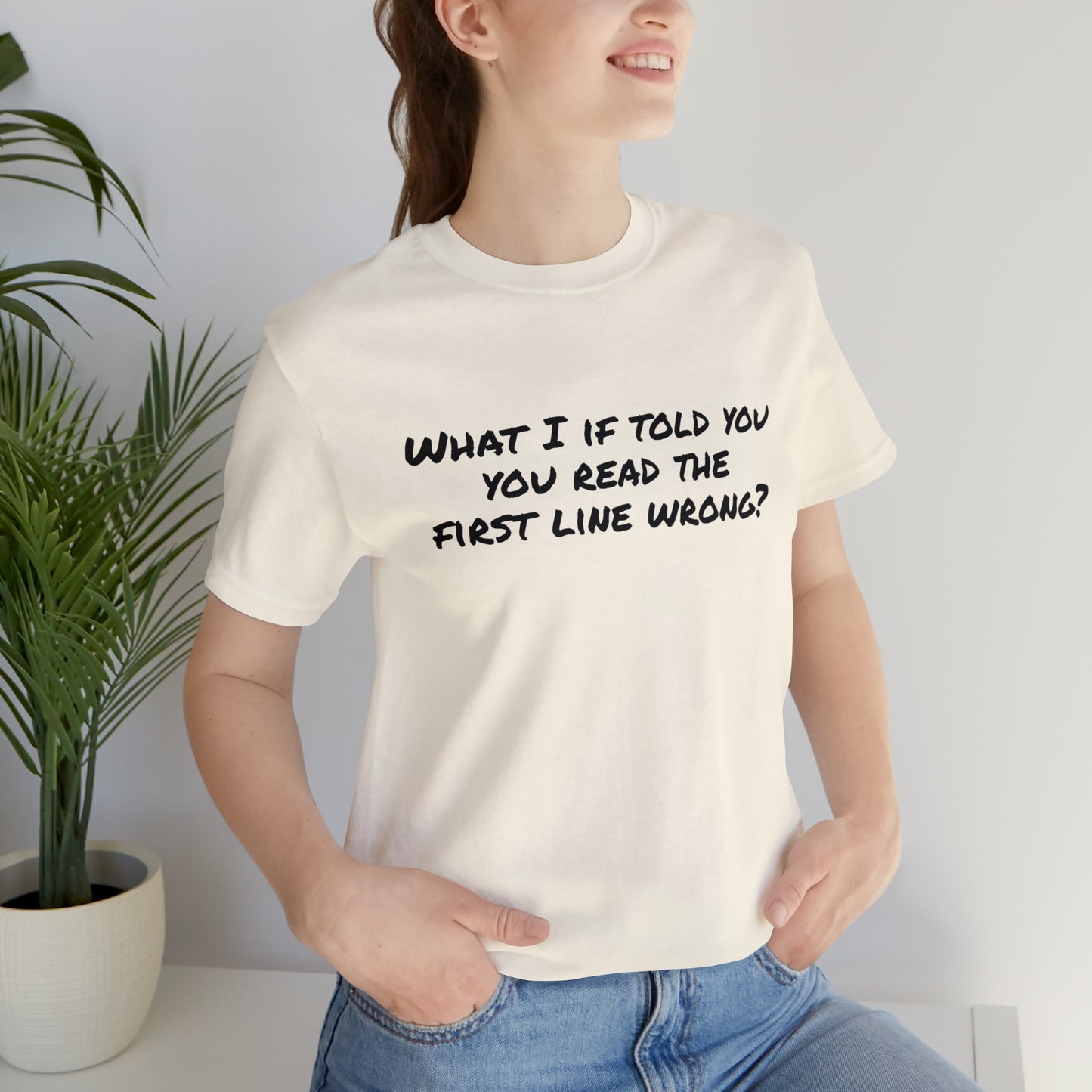 What If I told you, you read the first line wrong Funny T-Shirt