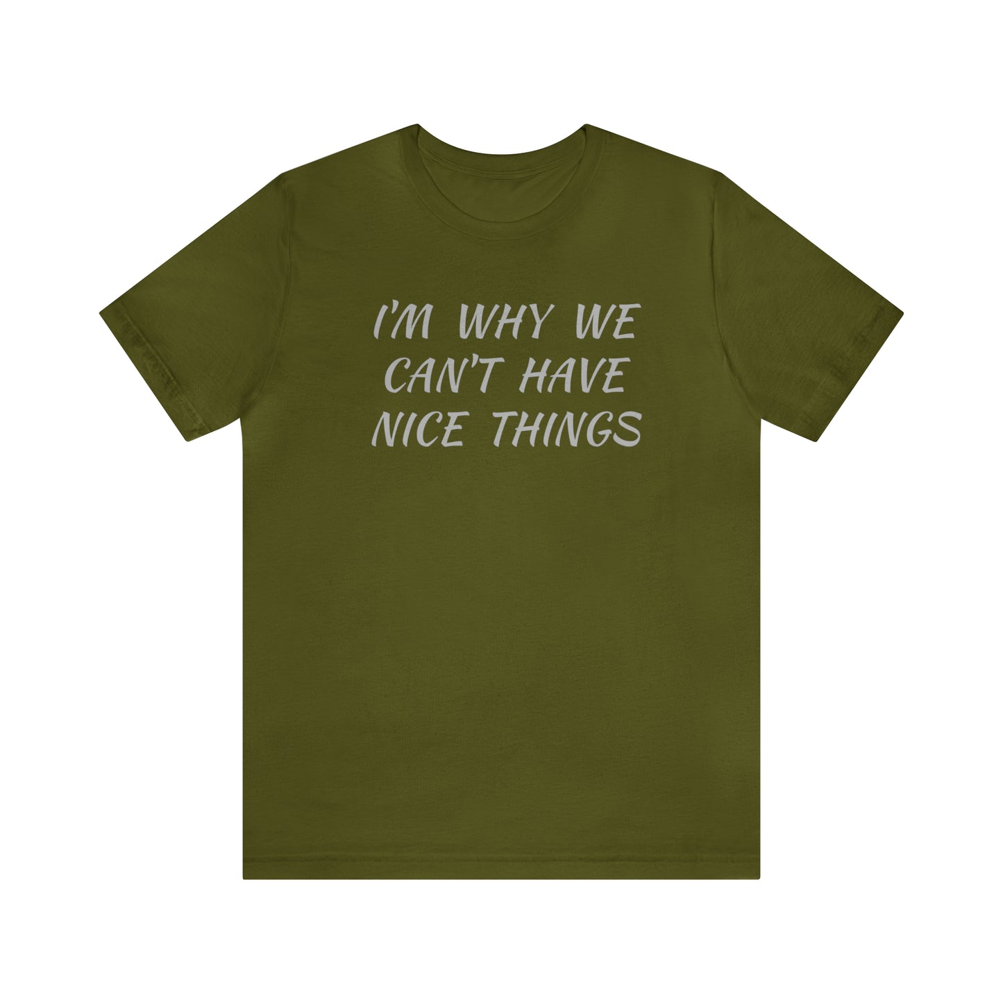 I'm Why We Can't Have Nice Things Funny T-shirt