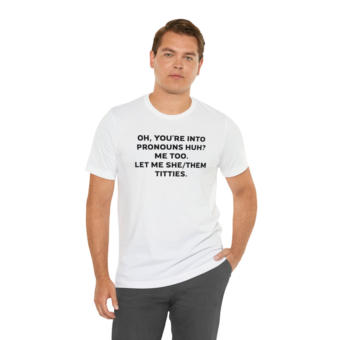 Oh, You're Into Pronouns Funny T-Shirt